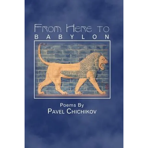 From Here to Babylon: Poems by Pavel Chichikov