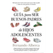 Guia Para Ser Buenos Padres de Hijos Adolescentes -V2*