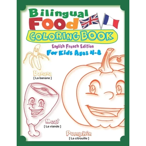 Bilingual Food Coloring Book for Kids Ages 4-8 (English French Edition): Learn French for Kids Workbook with 40 Unique Cartoon Food Colouring pages wi