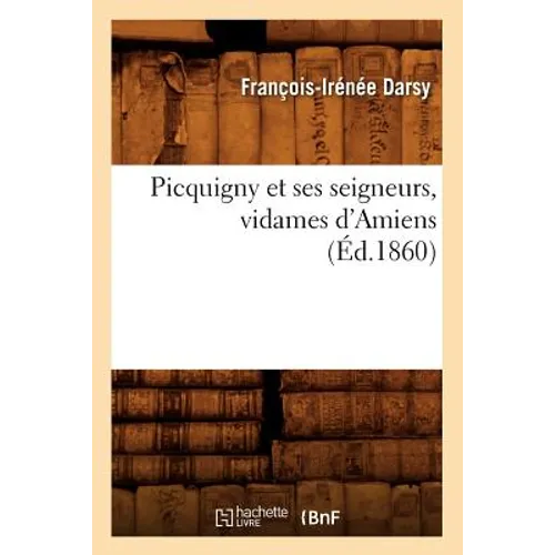 Picquigny Et Ses Seigneurs, Vidames d'Amiens (Éd.1860)