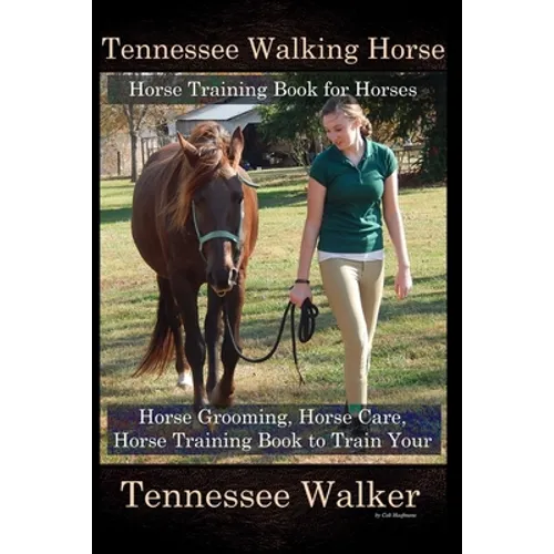 Tennessee Walking Horse, Horse Training Book for Horses, Horse Grooming, Horse Care, Horse Training Book to Train Your Tennessee Walker