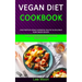Vegan Diet Cookbook: High Protein Vegan Cookbook Healthy & Delicious Plant Based Recipes (51 Healthy Protein Packed Recipes for Muscle Building)