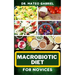 Macrobiotic Diet for Novices: Enriched Recipes, Foods, Meal Plan & Procedures That Focuses On Body Nourishment, Stress Reduction, Approach To Macrob