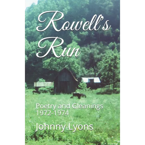 Rowell's Run: Poetry and Gleanings 1972-1974