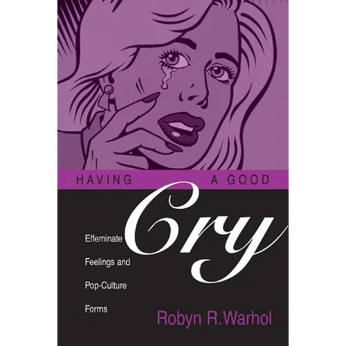Having a Good Cry: Effeminate Feelings and Pop-Culture Forms