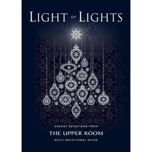 Light of Lights: Advent Devotions from The Upper Room Daily Devotional Guide