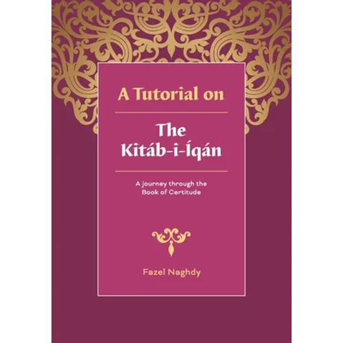 A tutorial on the Kitáb-i-Íqán: A journey through the Book of Certitude