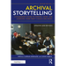 Archival Storytelling: A Filmmaker's Guide to Finding, Using, and Licensing Third-Party Visuals and Music
