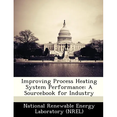 Improving Process Heating System Performance: A Sourcebook for Industry