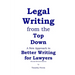 Legal Writing from the Top Down: Better Writing for Lawyers (2nd Ed.)