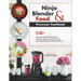 Ninja Blender and Food Processor Cookbook: 150+ Easy and Delicious Recipes for Healthier Meals and Snacks Using Your Ninja Blender & Food Processor