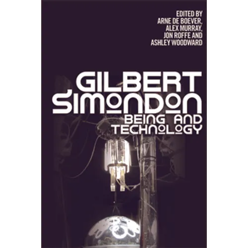 Gilbert Simondon: Being and Technology