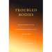 Troubled Bodies: Medical Ethics in the Postmodern Era