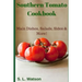 Southern Tomato Cookbook: Main Dishes, Salads, Sides & More!