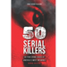 50 Serial Killers: True Crime Cases of North America's Most Infamous Serial Killers: Encyclopedia of Serial Killers