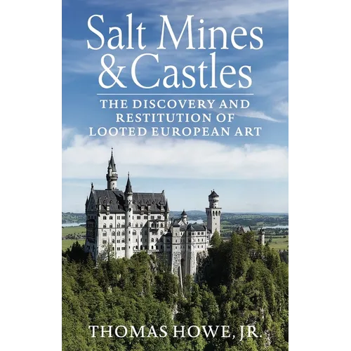 Salt Mines and Castles: The Discovery and Restitution of Looted European Art