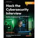 Hack the Cybersecurity Interview - Second Edition: Navigate Cybersecurity Interviews with Confidence, from Entry-level to Expert roles