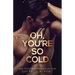 Oh, You're So Cold