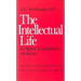 The Intellectual Life: Its Spirit, Conditions, Methods