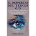 El despertar del Tercer Ojo: La guía completa para abrir tu tercer ojo y desarrollar tus habilidades psíquicas