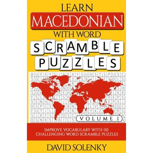 Learn Macedonian with Word Scramble Puzzles Volume 1: Learn Macedonian Language Vocabulary with 110 Challenging Bilingual Word Scramble Puzzles