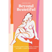 Beyond Beautiful: A Practical Guide to Being Happy, Confident, and You in a Looks-Obsessed World