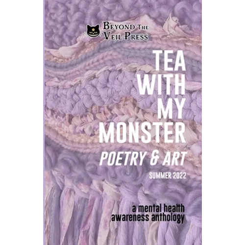 Tea With My Monster - Poetry & Art (Contributor Edition): A Mental Health Awareness Anthology - Paperback