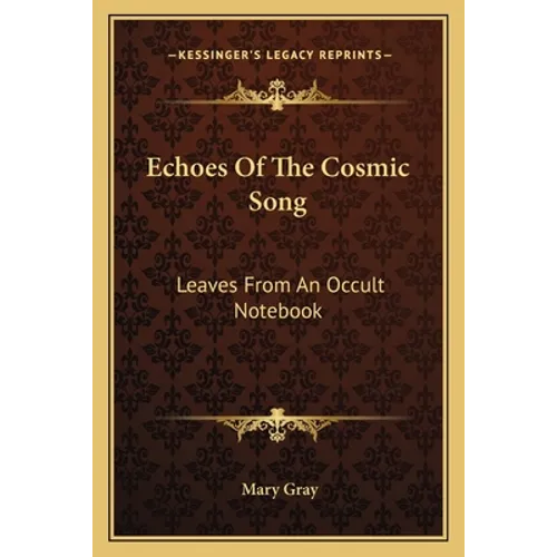 Echoes Of The Cosmic Song: Leaves From An Occult Notebook