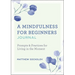 A Mindfulness for Beginners Journal: Prompts and Practices for Living in the Moment