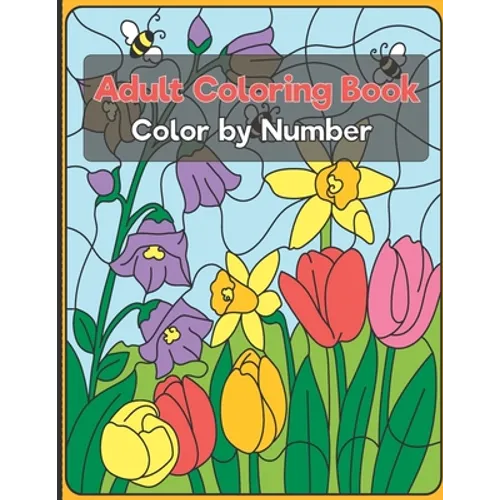 Color by Number Adult Coloring Book: Beautiful Large Print Color By Number Animals, and Flowers Adult Coloring Book