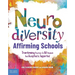 Neurodiversity-Affirming Schools: Transforming Practices So All Students Feel Accepted & Supported