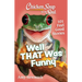 Chicken Soup for the Soul: Well That Was Funny: 101 Feel Good Stories