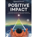Positive Impact: The Purpose Launchpad mindset and the framework to improve your startup, your organization, and the world
