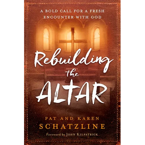 Rebuilding the Altar: A Bold Call for a Fresh Encounter with God