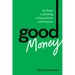 Good Money: Six Steps to Building a Financial Life with Purpose