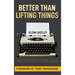 Better Than Lifting Things: A former Pittsburgh and Atlanta sportswriter's entertaining reflections on a 44-year-career in and out of newspapers.