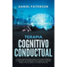 Terapia Cognitivo-Conductual: La Guía Completa para Usar la TCC para Combatir la Ansiedad, la Depresión y Recuperar el Control sobre la Ira, el Pánico