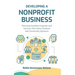 Developing A Nonprofit Business: Planning Fundable Programs and Services That Entice Grantors and Community Sponsors