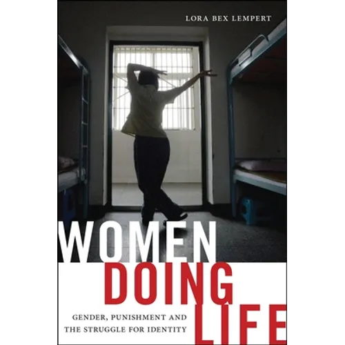Women Doing Life: Gender, Punishment and the Struggle for Identity