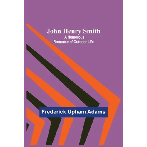 John Henry Smith; A Humorous Romance of Outdoor Life