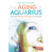 The Aging of Aquarius: Igniting Passion and Purpose as an Elder