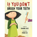 If You Don't Brush Your Teeth: (A Silly Bedtime Story About Parenting a Strong-Willed Child and How to Discipline in a Fun and Loving Way)