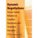 Dynamic Negotiations: Teacher Labour Relations in Canadian Elementary and Secondary Education