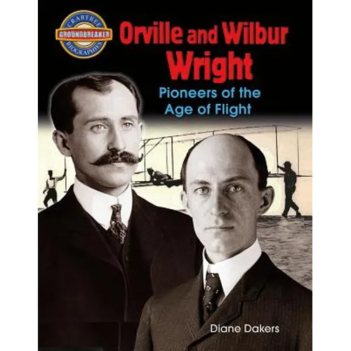 Orville and Wilbur Wright: Pioneers of the Age of Flight