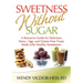 Sweetness Without Sugar: A Resource Guide for Delicious Dairy-, Egg-, and Gluten-Free Treats Made with Healthy Sweeteners