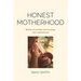Honest Motherhood: Words of comfort and musings into motherhood