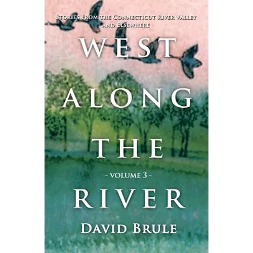 West Along the River 3: Stories from the Connecticut River Valley and Elsewhere