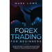 Forex Trading for Beginners: Proven Strategies to Succeed and Create Passive Income with Forex - Introduction to Forex Swing Trading, Day Trading,