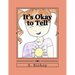 It's Okay to Tell: A story to help kids understand it is okay to talk about sexual abuse.