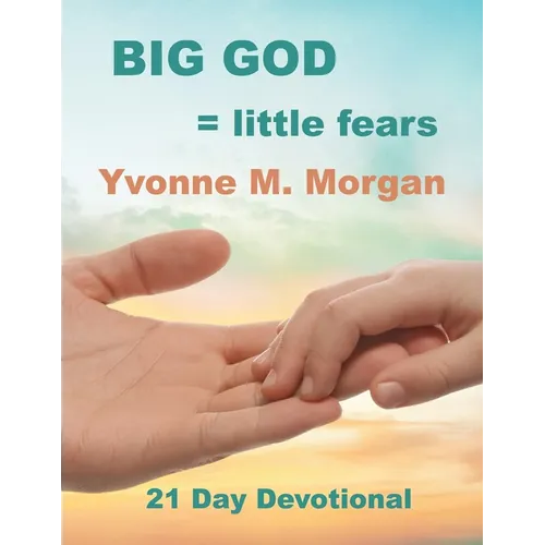 Big God = little fears: A Twenty-One-Day Devotional